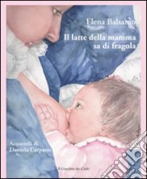 Il latte della mamma sa di fragola. E-book. Formato EPUB ebook di Elena Balsamo