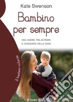 Bambino per sempreUna madre tra autismo e conquista della gioia. E-book. Formato EPUB ebook