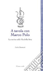 A tavola con Marco PoloLa cucina sulla Via della seta. E-book. Formato EPUB