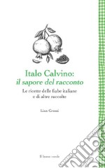 Italo Calvino: il sapore del raccontoLe ricette delle fiabe italiane e di altre raccolte. E-book. Formato EPUB ebook