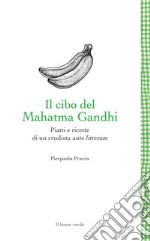 Il cibo del Mahatma GandhiPiatti e ricette di un crudista ante litteram. E-book. Formato EPUB ebook