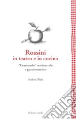 Rossini in teatro e in cucina“Crescendo” orchestrale e gastronomico. E-book. Formato EPUB ebook