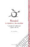 Rossini in teatro e in cucina“Crescendo” orchestrale e gastronomico. E-book. Formato EPUB ebook