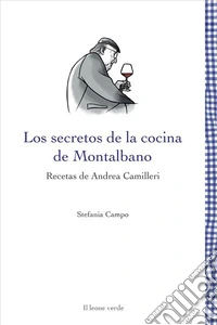 Los secretos de la cocina de MontalbanoRecetas de Andrea Camilleri. E-book. Formato EPUB ebook