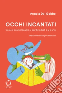Occhi incantatiUna guida ai migliori libri per bambini dagli 0 ai 3 anni. E-book. Formato EPUB ebook
