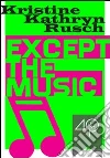 Except the music. Ediz. inglese. E-book. Formato ePub ebook di Kristine Kathryn Rusch