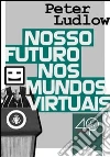 Nosso futuro nos mundos virtuais. E-book. Formato ePub ebook di Peter Ludlow