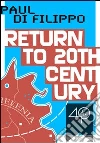 Return to the twentieth century. E-book. Formato EPUB ebook di Paul Di Filippo