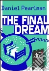The final dream dreamream. E-book. Formato EPUB ebook di Daniel Pearlman