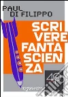 Scrivere fantascienza. E-book. Formato EPUB ebook di Paul Di Filippo