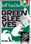 Greensleeves. Ediz. italiana. E-book. Formato EPUB ebook di Jeff VanderMeer