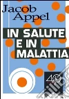 In salute e in malattia. E-book. Formato EPUB ebook di Jacob Appel