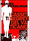 I cassetti segreti del Vaticano. E-book. Formato EPUB ebook di Daniel Pearlman