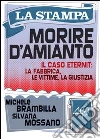 Morire d'amianto. Il caso Eternit: la fabbrica, le vittime, la giustizia.. E-book. Formato EPUB ebook di Silvana Mossano