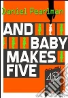 And baby makes five. E-book. Formato EPUB ebook di Daniel Pearlman