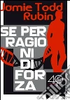 Se per ragioni di forza. E-book. Formato EPUB ebook di Jamie Todd Rubin
