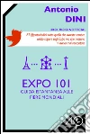 Expo 101. Guida istantanea alle fiere mondiali. E-book. Formato EPUB ebook di Antonio Dini