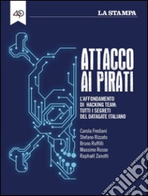 Attacco ai pirati: L’affondamento di Hacking Team: tutti i segreti del datagate italiano. E-book. Formato EPUB ebook di Carola Frediani