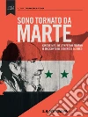 Sono tornato da Marte. Cinque mesi nell'inferno siriano. Il racconto di Domenico Quirico. E-book. Formato EPUB ebook