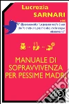 Manuale di sopravvivenza per pessime madri. E-book. Formato EPUB ebook di Lucrezia Sarnari