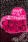 Love is strange (A Paranormal Romance). E-book. Formato EPUB ebook di Bruce Sterling