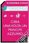 C'era una volta un principe azzurro. E-book. Formato EPUB ebook di Eleonora Chiais