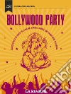 Bollywood party. Quattro mesi in India fra cinema, danza e storie che fanno bene all'anima. E-book. Formato EPUB ebook di Francesca Rosso