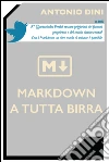 Markdown a tutta birra. E-book. Formato EPUB ebook di Antonio Dini