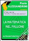 La matematica nel pallone. E-book. Formato EPUB ebook di Paolo Alessandrini