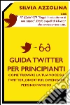 Guida Twitter per principianti. E-book. Formato EPUB ebook di Silvia Azzolina
