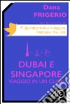 Dubai e Singapore - Viaggio in un click. E-book. Formato EPUB ebook di Dana Frigerio