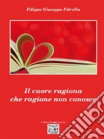 Il cuore ragiona che ragione non conosce. E-book. Formato EPUB ebook