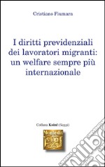 I diritti previdenziali dei lavoratori migranti. Un welfare sempre più internazionale. E-book. Formato EPUB ebook