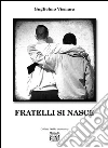 Fratelli si nasce. E-book. Formato EPUB ebook di Guglielmo Vismara