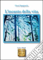 L'incanto della vita. E-book. Formato EPUB ebook