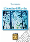 L'incanto della vita. E-book. Formato EPUB ebook di Flavio pagnuolo