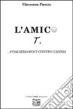 L' amico T. ...coalizziamoci contro l'ansia. E-book. Formato EPUB ebook