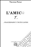 L' amico T. ...coalizziamoci contro l'ansia. E-book. Formato EPUB ebook di Vincenzo Punzo