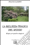 La bellezza tragica del mondo. Elegie per quattro stagioni. E-book. Formato EPUB ebook di Franca Canapini