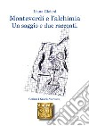 Monteverdi e l'alchimia: un saggio e due racconti. E-book. Formato EPUB ebook