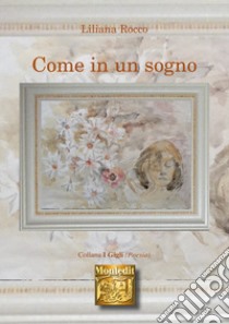 Come in un sogno. E-book. Formato EPUB ebook di Liliana Rocco