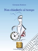 Non chiederlo al tempo. E-book. Formato EPUB ebook