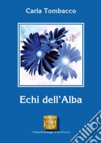 Echi dell'alba. E-book. Formato EPUB ebook di Carla Tombacco