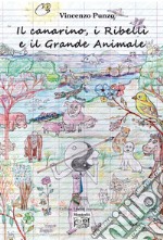 Il canarino, i Ribelli e il Grande animale. E-book. Formato EPUB ebook