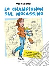 Lo champignon sul mocassino: Esperienze semiserie di un'insegnante in 'equilibrio precario'. E-book. Formato EPUB ebook di Marina Sambo