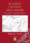 Il volto crudele dell’amore: Storia di una donna che ha dovuto lottare intensamente per liberarsi da una vita paragonabile all’Inferno. E-book. Formato EPUB ebook di Maurizio Vecchi