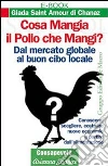 Cosa mangia il pollo che mangi? Dal mercato globale al buon cibo locale. Conoscere, scegliere, costruire nuove economie a partire dell'alimentenzione. E-book. Formato PDF ebook di Giada Saint Amour di Chanaz