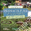 Permacultura: Come progettare e realizzare modi di vivere sostenibili e integrati con la natura - La più completa, concreta e pacifica rivoluzione della nostra vita quotidiana. E-book. Formato PDF ebook di David Holmgren