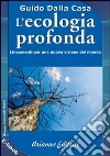 L' ecologia profonda. E-book. Formato EPUB ebook di Guido Dalla Casa
