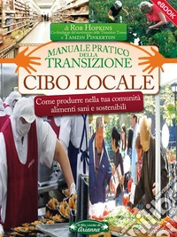 Cibo locale: Come produrre nella tua comunità alimenti sani e sostenibili. E-book. Formato EPUB ebook
